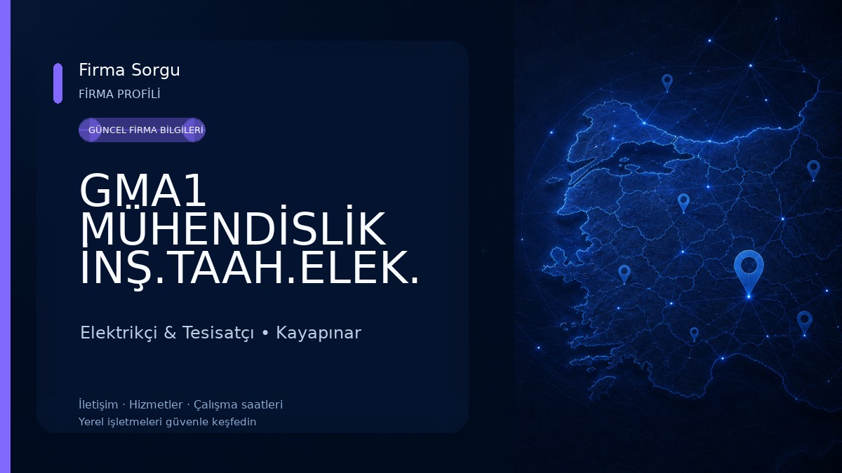 GMA1 MÜHENDİSLİK İNŞ.TAAH.ELEK. SAN VE TİC. LTD. ŞTİ.